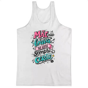 Camiseta Regata Frases de maes esta sempre certa
