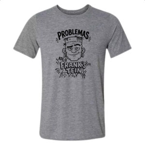 Camiseta Cinza Problemas ate o Franks Tein