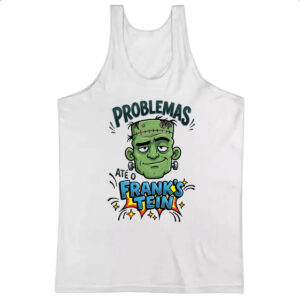 Camiseta Regata Problemas ate o Franks Tein