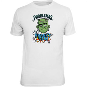 Camiseta Unissex Problemas ate o Franks Tein